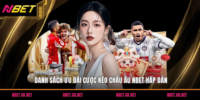 Danh sách ưu đãi cược kèo châu âu NBET hấp dẫn