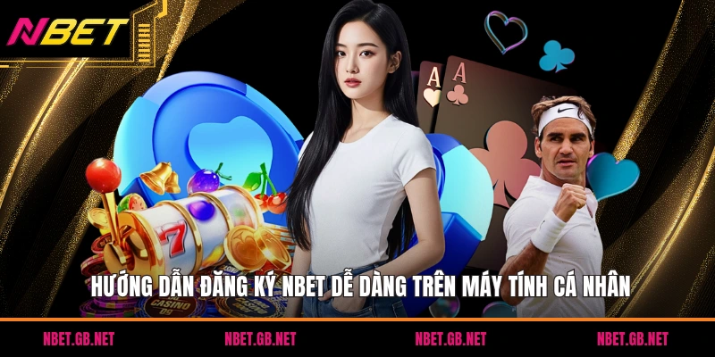 Hướng dẫn đăng ký NBET dễ dàng trên máy tính cá nhân