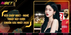 Kèo Chấp NBET - Nghệ Thuật Đặt Cược Chuẩn Xác Nhất 2026