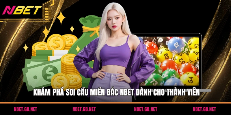 Khám phá soi cầu miền bắc NBET dành cho thành viên