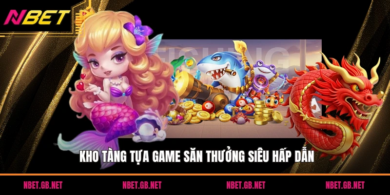 Kho tàng tựa game săn thưởng siêu hấp dẫn