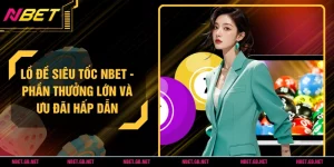 Lồ Đề Siêu Tốc NBET - Phần Thưởng Lớn Và Ưu Đãi Hấp Dẫn
