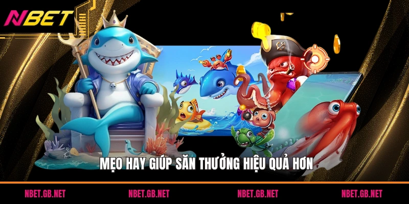 Mẹo hay giúp săn thưởng hiệu quả hơn