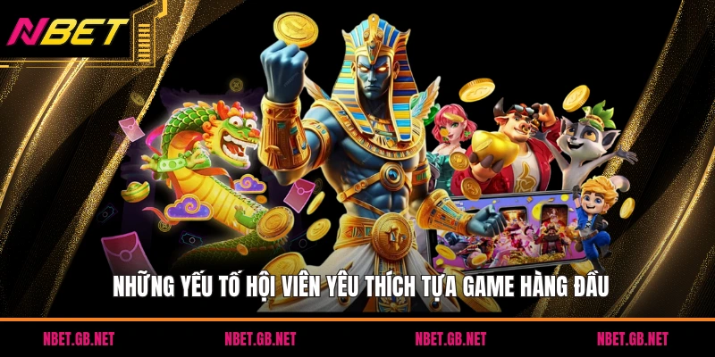 Những yếu tố hội viên yêu thích tựa game hàng đầu